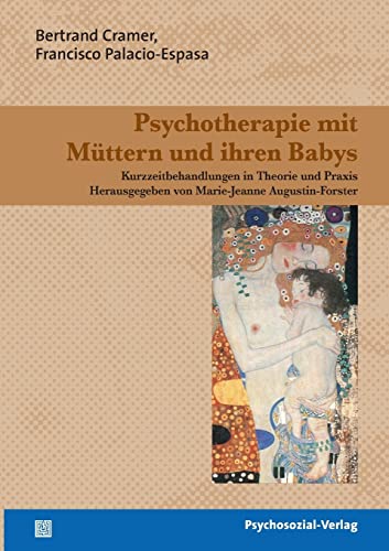 Psychotherapie mit Müttern und ihren Babys: Kurzzeitbehandlungen in Theorie und Praxis. Therapie & Beratung (psychosozial)